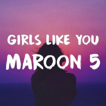 Girls Like You (Maroon 5)