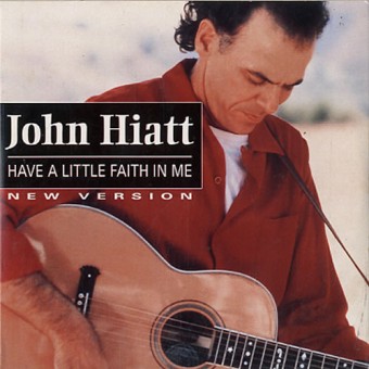 Have a Little Faith in Me (John Hiatt)