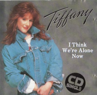 I Think We’re Alone Now (Tiffany)