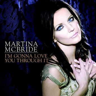 I'm Gonna Love You Through It (Martina McBride)