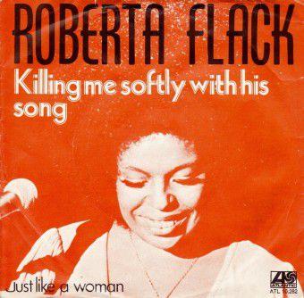 Killing Me Softly With His Song (Roberta Flack)
