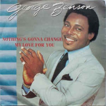 Nothing's Gonna Change My Love For You (George Benson)