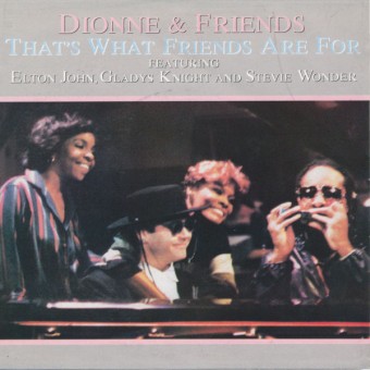 That’s What Friends Are For (Dionne Warwick)